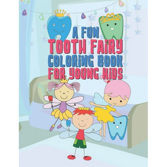A Fun Tooth Fairy Coloring Book For Young Kids: 25 Fun Designs For Boys And Girls That Have Their Baby Teeth Coming Out , (Paperback)