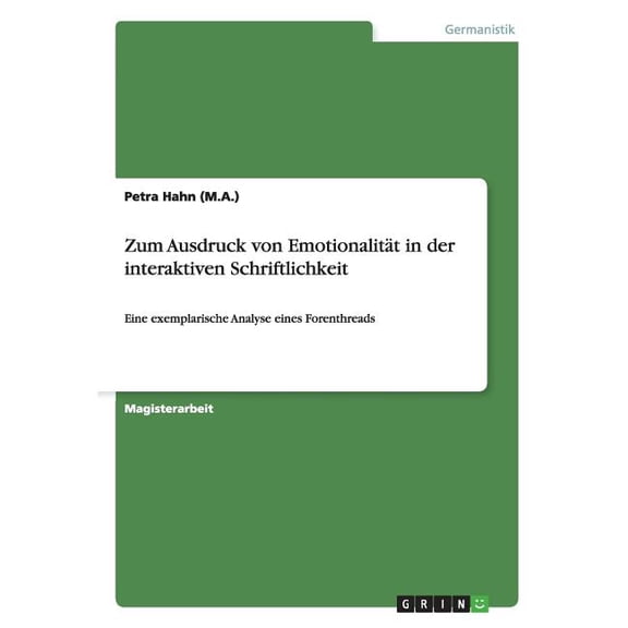 Zum Ausdruck von Emotionalität in der interaktiven Schriftlichkeit: Eine exemplarische Analyse eines Forenthreads (Paperback)