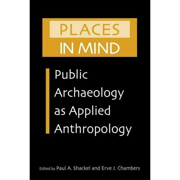 Critical Perspectives in Identity, Memor Places in Mind: Public Archaeology as Applied Anthropology, (Paperback)