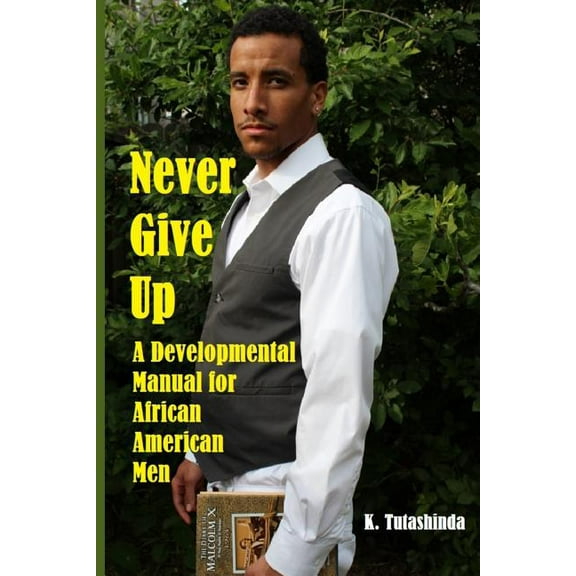 Never Give Up : A Developmental Manual for African American Men (Paperback)