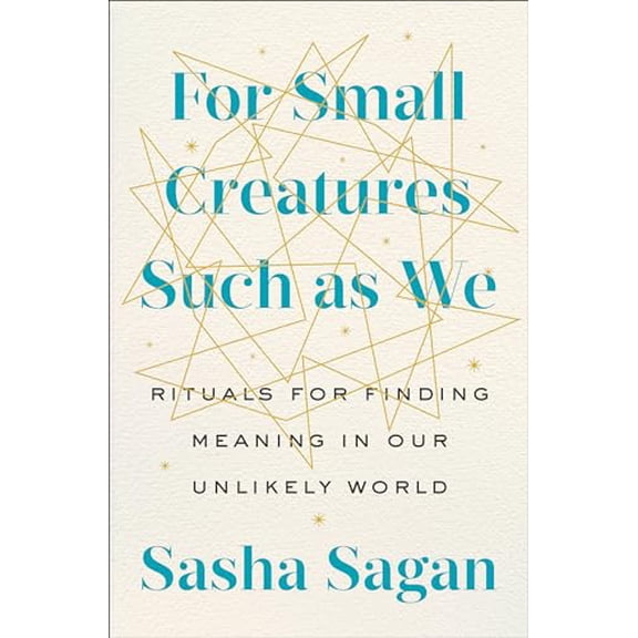 Pre-Owned For Small Creatures Such as We: Rituals for Finding Meaning in Our Unlikely World Paperback