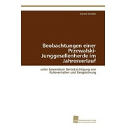 Beobachtungen einer Przewalski-Junggesellenherde im Jahresverlauf (Paperback)