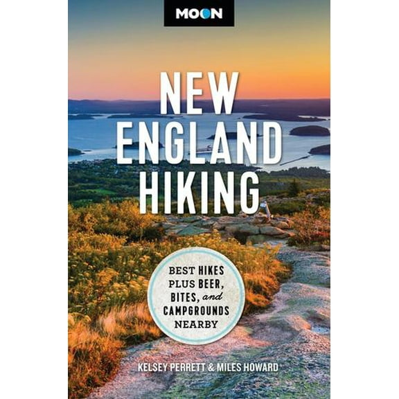 Moon New England Hiking: Best Hikes, Plus Beer, Bites, and Campgrounds Nearby