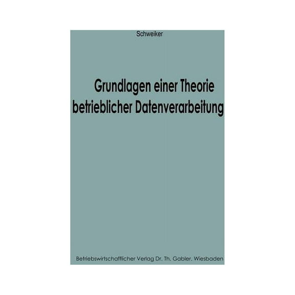 Betriebswirtschaftliche BeitrÃ¤ge Zur Org Grundlagen Einer Theorie Betrieblicher Datenverarbeitung, (Paperback)
