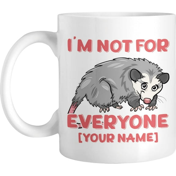 Personalized Coffee Mug I Am Not For Everyone, Customized Name Funny Saying Opossum Novelty Cup, Gift For Men, Women, Brother, Sister On Birthday, Holiday, Ceramic Cup, 11 Or 15 Oz