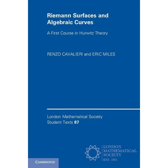 London Mathematical Society Student Text Riemann Surfaces and Algebraic Curves: A First Course in Hurwitz Theory, Book 87, (Paperback)