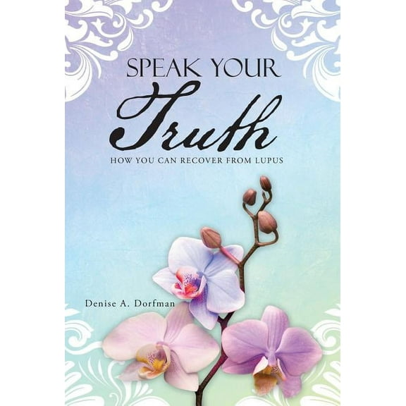 Speak Your Truth: How You Can Recover from Lupus (Hardcover)