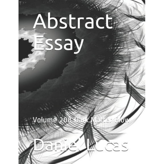 Abstract Essay: Abstract Essay : Volume 208 Dark.Matter Flow (Paperback)