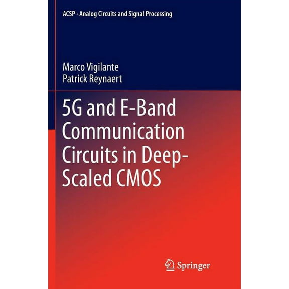 Analog Circuits and Signal Processing 5g and E-Band Communication Circuits in Deep-Scaled CMOS, (Paperback)