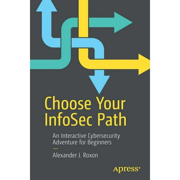 Choose Your Infosec Path: An Interactive Cybersecurity Adventure for Beginners, (Paperback)