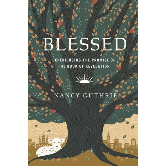 Blessed: Experiencing the Promise of the Book of Revelation, (Paperback)