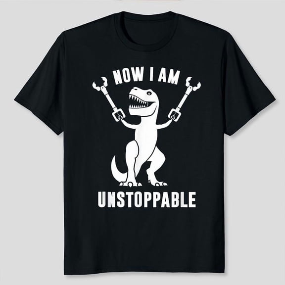 Now I Am Unstoppable Funny T-Rex Unisex T-Shirt, Sizes S-5XL, Gategoo