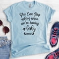 thumbnail image 2 of You Can Stop Asking When We're Having A Baby Now Shirt, Unisex Women's Shirt, Baby Pregnancy Announcement, Heather Light Blue, Large, 2 of 6