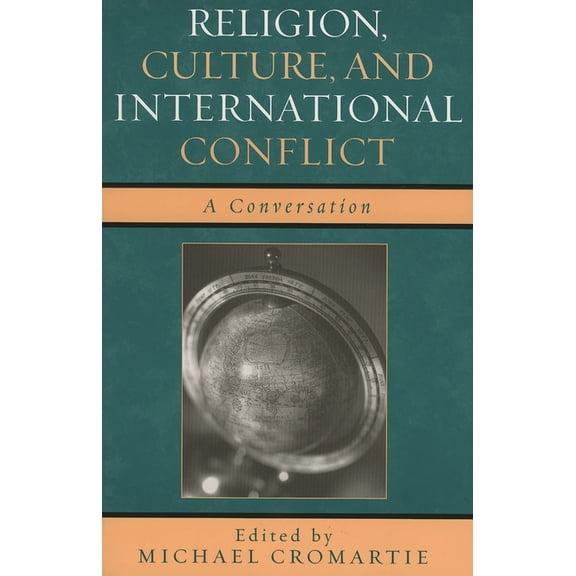 Religion, Culture, and International Conflict: A Conversation, (Paperback)