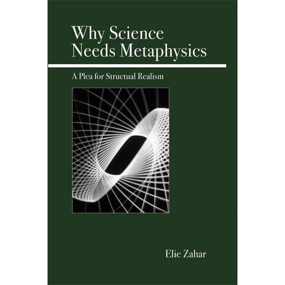 Why Science Needs Metaphysics: A Plea for Structural Realism, (Paperback)