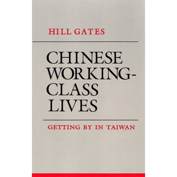 Anthropology of Contemporary Issues Chinese Working-Class Lives: Getting by in Taiwan, (Paperback)
