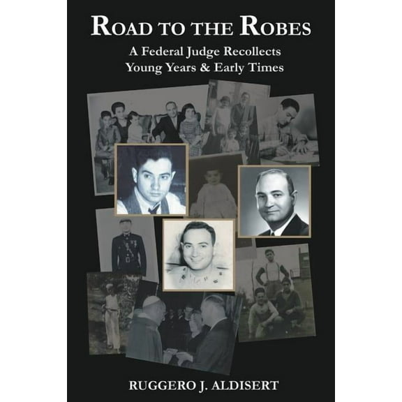 Road to the Robes: A Federal Judge Recollects Young Years and Early Times