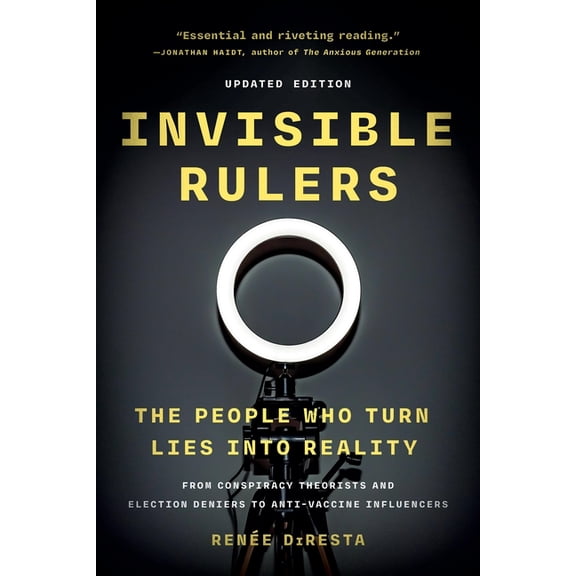 Invisible Rulers: The People Who Turn Lies Into Reality, (Paperback)