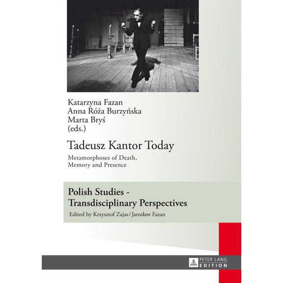 Polish Studies - Transdisciplinary Perspectives: Tadeusz Kantor Today: Metamorphoses of Death, Memory and Presence- Translated by Anda MacBride (Hardcover)