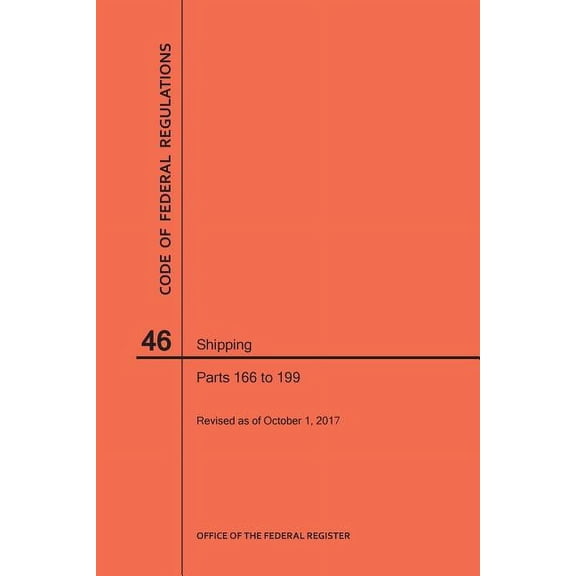 Code of Federal Regulations: Code of Federal Regulations Title 46, Shipping, Parts 166-199, 2017 (Paperback)