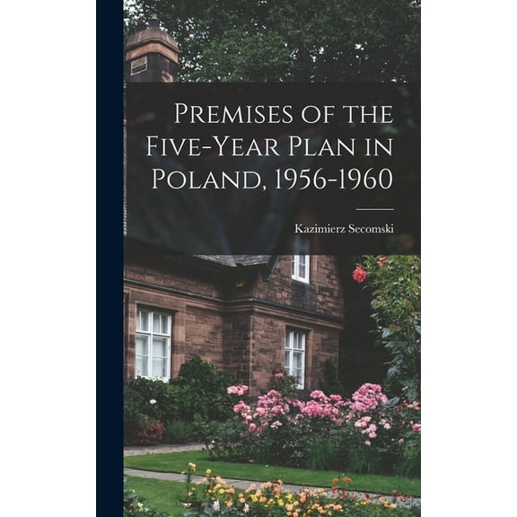 Premises of the Five-year Plan in Poland, 1956-1960, (Hardcover)