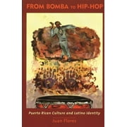 Popular Cultures, Everyday Lives: From Bomba to Hip-Hop: Puerto Rican Culture and Latino Identity (Paperback)