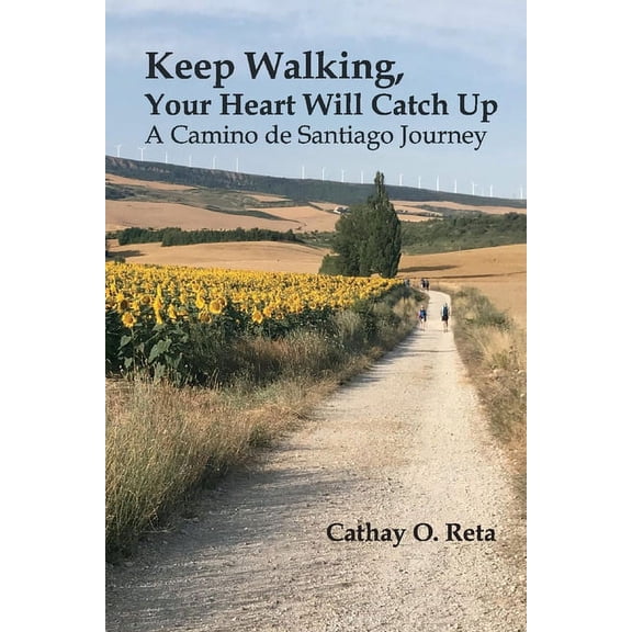 Keep Walking, Your Heart Will Catch Up: A Camino de Santiago Journey, (Paperback)