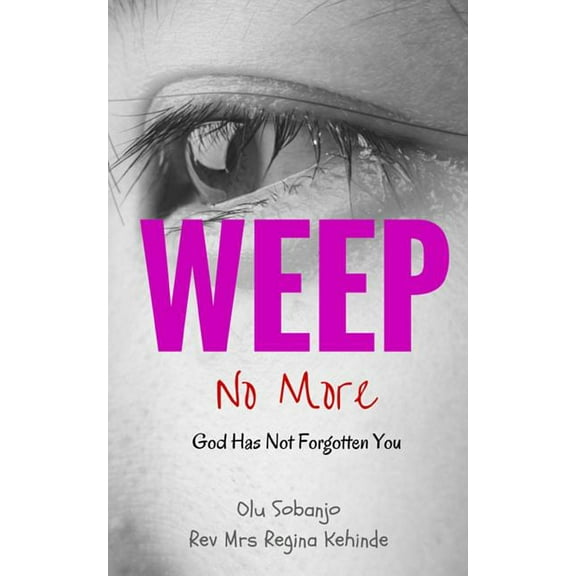 Weep No More: God Has Not Forgotten You Paperback