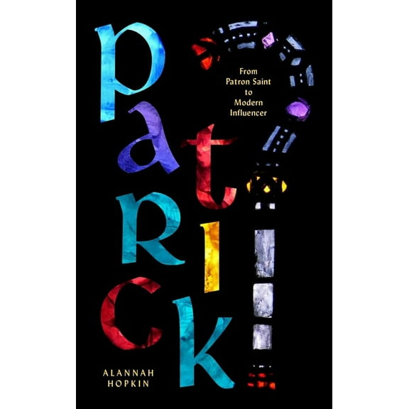 Patrick: From Patron Saint to Modern Influencer, (Paperback)