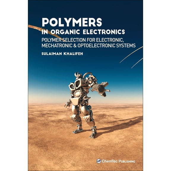 Polymers in Organic Electronics: Polymer Selection for Electronic, Mechatronic, and Optoelectronic Systems, (Hardcover)