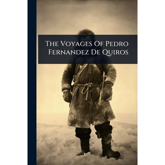 The Voyages Of Pedro Fernandez De Quiros, (Paperback)