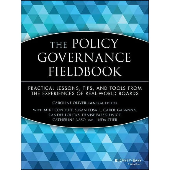 J-B Carver Board Governance The Policy Governance Fieldbook: Practical Lessons, Tips, and Tools from the Experiences of Real-World Boards, Book 24, (Paperback)