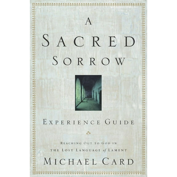 A Sacred Sorrow: Reaching Out to God in the Lost Language of Lament; Experience Guide, (Paperback)