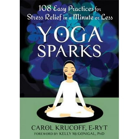 Yoga Sparks : 108 Easy Practices for Stress Relief in a Minute or (Best Yoga For Stress)