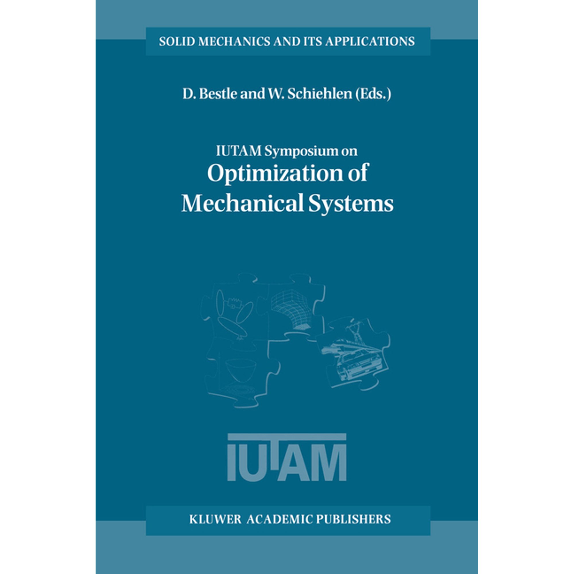 Solid Mechanics and Its Applications Iutam Symposium on Optimization of Mechanical Systems: Proceedings of the Iutam Symposium Held in Stuttgart Germany 26 Book 43 (Paperback)