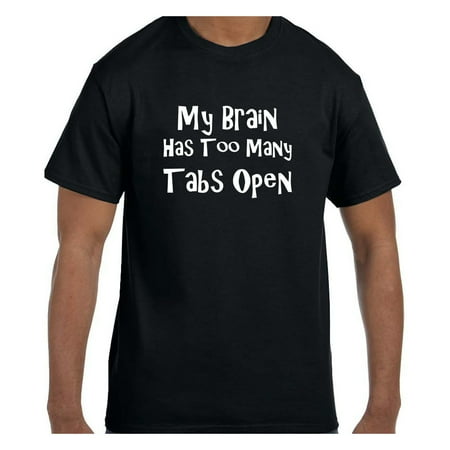 Funny Humor Tshirt My Brain Has Too Many Tabs Open