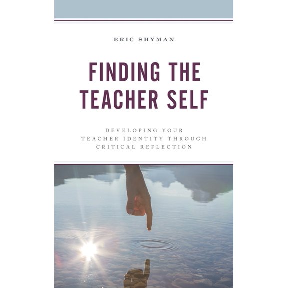 Finding the Teacher Self: Developing Your Teacher Identity Through Critical Reflection, (Paperback)