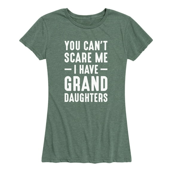 Instant Message - You Can't Scare Me I Have Granddaughters - - Women's Short Sleeve Graphic T-Shirt