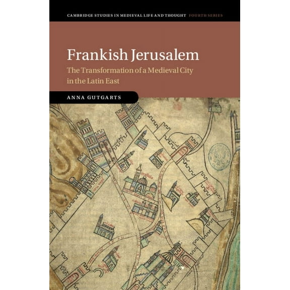 Cambridge Studies in Medieval Life and T Frankish Jerusalem: The Transformation of a Medieval City in the Latin East, (Hardcover)