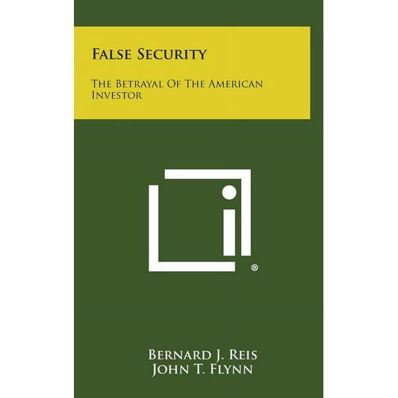 False Security: The Betrayal of the American Investor (Hardcover)