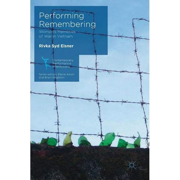 Contemporary Performance Interactions Performing Remembering: Women's Memories of War in Vietnam, (Hardcover)