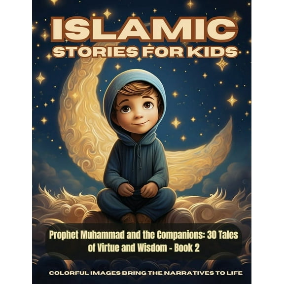Islamic Stories for Kids Islamic Stories For Kids - Prophet Muhammad and the Companions: 30 Tales of Virtue and Wisdom - Book 2, Book 1, (Paperback)