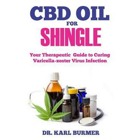 CBD Oil for Shingles: Your Therapeutic Guide to Curing Varicella-zoster Virus Infection (Best Way To Cure Shingles)