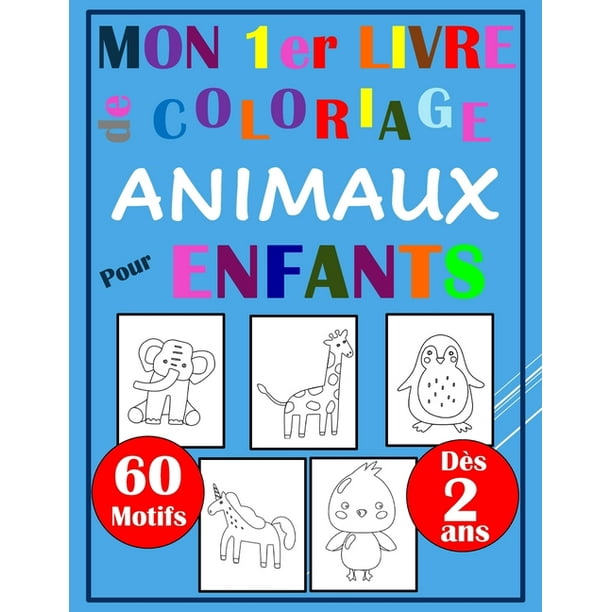 Mon Premier Livre De Coloriage Animaux Pour Enfants 60 Motifs Des 2 Ans Cahier De Coloriage
