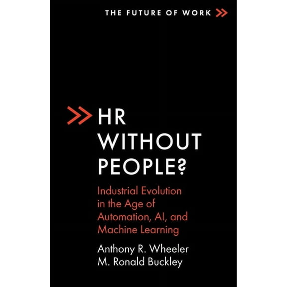 Future of Work HR Without People?: Industrial Evolution in the Age of Automation, Ai, and Machine Learning, (Paperback)