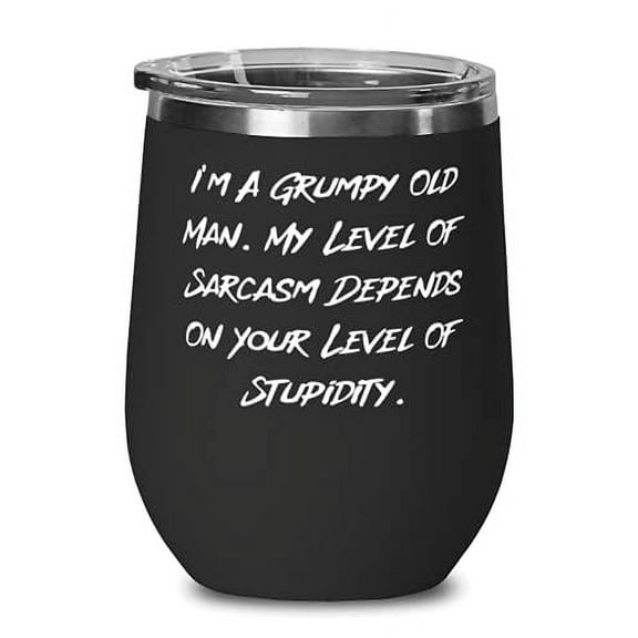 Unique Idea Grandfather, I'm A Grumpy Old Man. My Level Of Sarcasm Depends On Your, Best Father's Day Wine Glass For Big Paw
