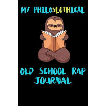 My Philoslothical Old School Rap Journal: Blank Lined Notebook Journal Gift Idea For (Lazy) Sloth Spirit Animal Lovers Paperback
