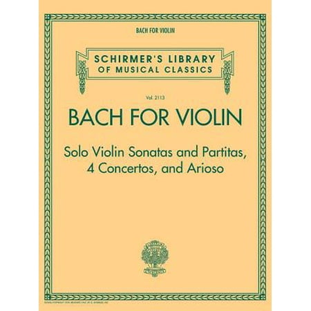 Bach Sonata Violin - Bach for Violin - Sonatas and Partitas, 4 Concertos, and Arioso : Schirmer's Library of Musical Classics Volume 2113