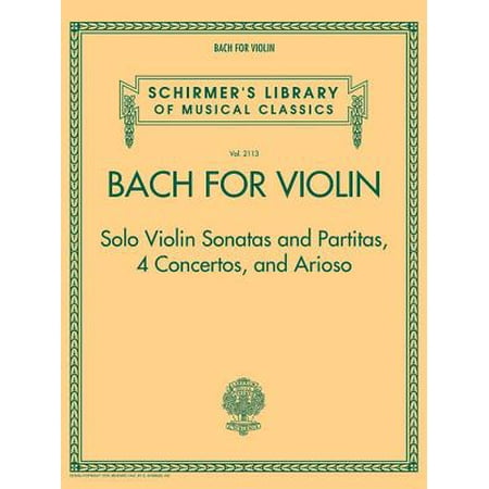 Bach for Violin - Sonatas and Partitas, 4 Concertos, and Arioso : Schirmer's Library of Musical Classics Volume