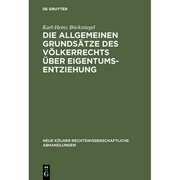 Neue Kölner Rechtswissenschaftliche Abha Die allgemeinen Grundsätze des Völkerrechts über Eigentumsentziehung, Book 27, (Hardcover)